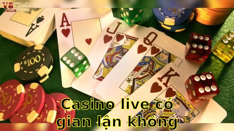 Casino live có gian lận không?