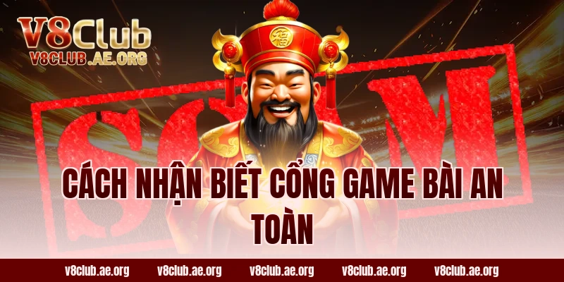 Cách nhận biết cổng game bài an toàn