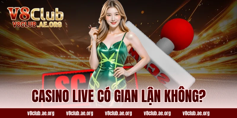 Casino live có gian lận không?