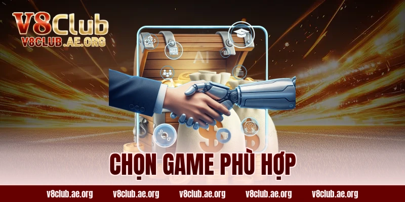 Chọn Game Phù Hợp