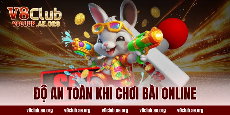 Độ An Toàn Khi Chơi Bài Online
