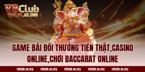 game bài đổi thưởng tiền thật,casino online,chơi Baccarat online