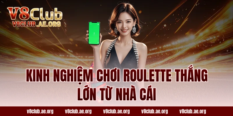 Kinh nghiệm chơi Roulette thắng lớn từ nhà cái