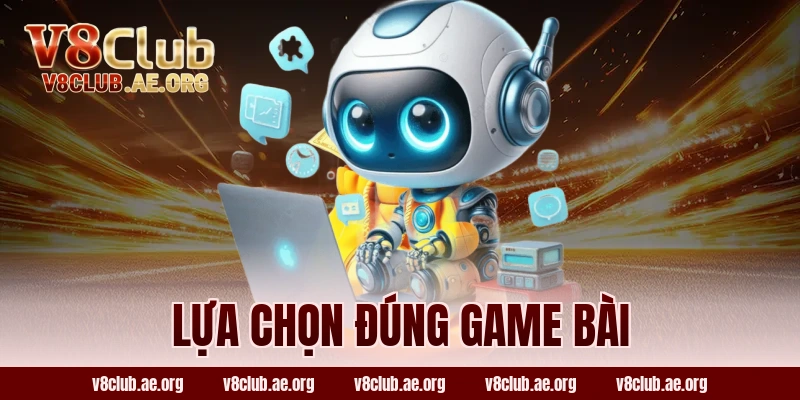 Lựa Chọn Đúng Game Bài
