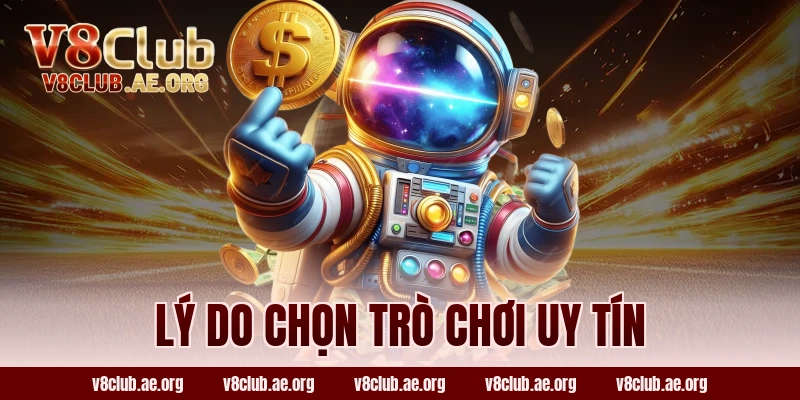 Lý Do Chọn Trò Chơi Uy Tín
