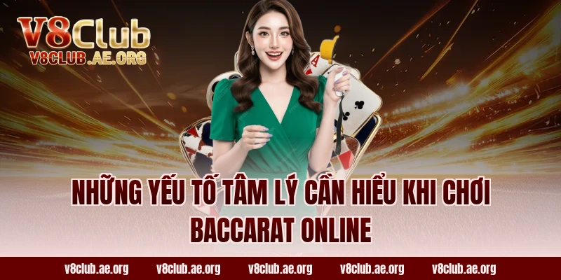 Những Yếu Tố Tâm Lý Cần Hiểu Khi Chơi Baccarat Online