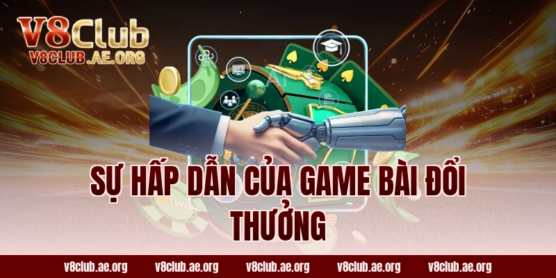 Sự Hấp Dẫn Của Game Bài Đổi Thưởng