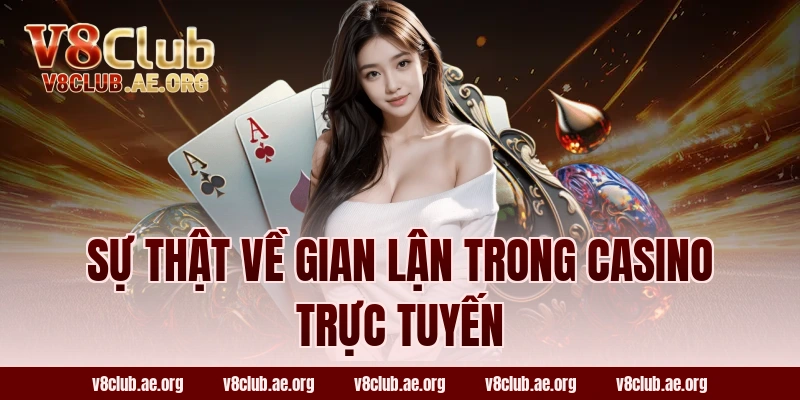 Sự Thật Về Gian Lận Trong Casino Trực Tuyến