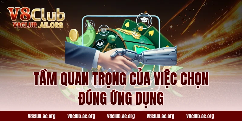 Tầm Quan Trọng Của Việc Chọn Đúng Ứng Dụng