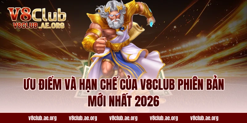 Ưu điểm và hạn chế của V8club phiên bản mới nhất 2026