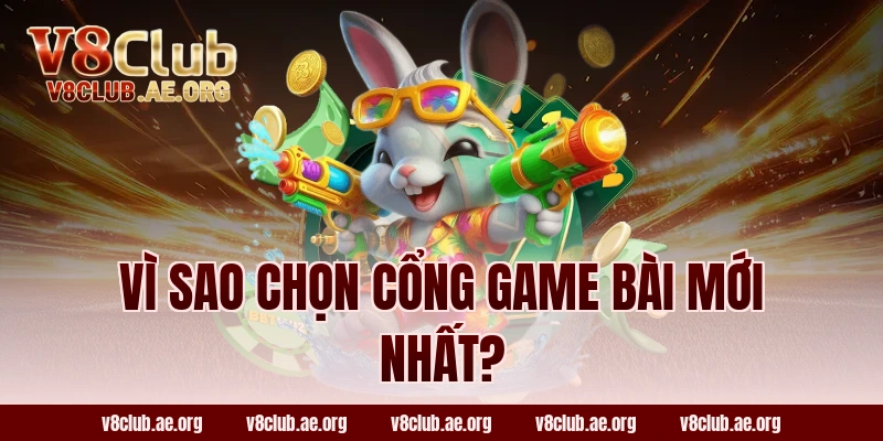 Vì Sao Chọn Cổng Game Bài Mới Nhất?