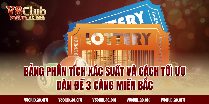 Bảng phân tích xác suất và cách tối ưu dàn đề 3 càng miền bắc