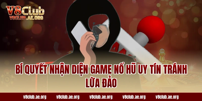 Bí quyết nhận diện game nổ hũ uy tín tránh lừa đảo