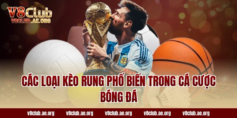 Các Loại Kèo Rung Phổ Biến Trong Cá Cược Bóng Đá