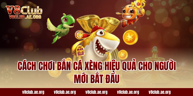 Cách Chơi Bắn Cá Xèng Hiệu Quả Cho Người Mới Bắt Đầu