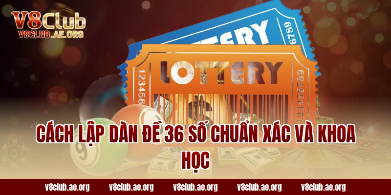 Cách lập dàn đề 36 số chuẩn xác và khoa học