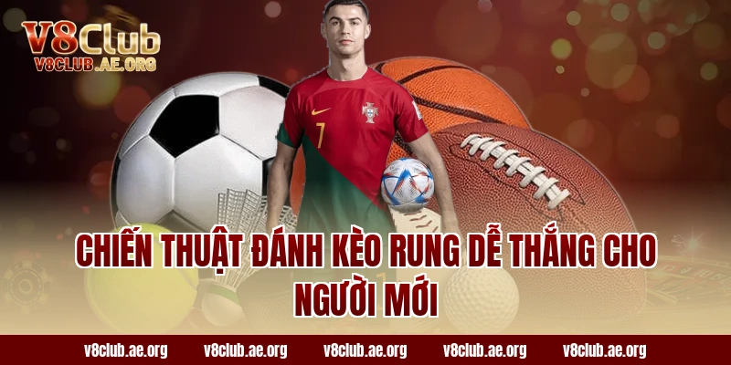Chiến Thuật Đánh Kèo Rung Dễ Thắng Cho Người Mới