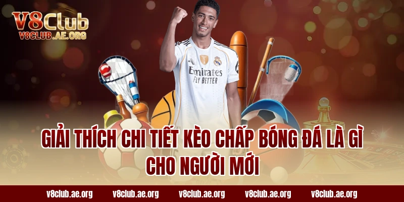 Giải thích chi tiết kèo chấp bóng đá là gì cho người mới