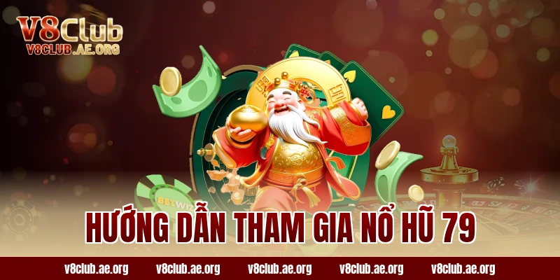Hướng dẫn tham gia nổ hũ 79