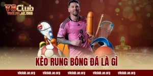 kèo rung bóng đá là gì