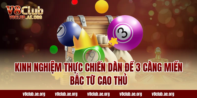Kinh nghiệm thực chiến dàn đề 3 càng miền bắc từ cao thủ