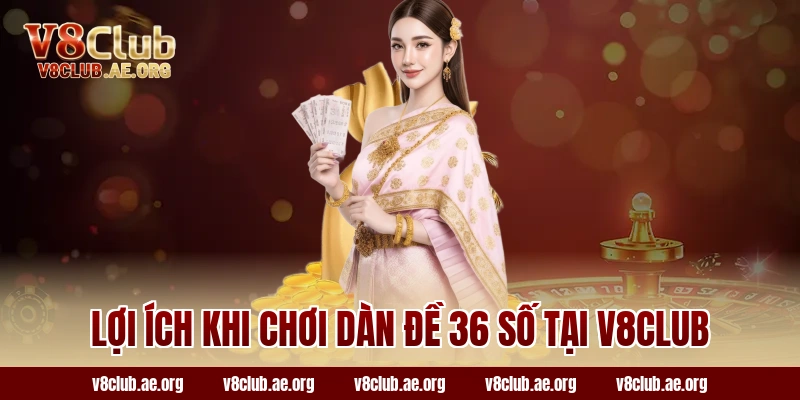 Lợi ích khi chơi dàn đề 36 số tại v8club