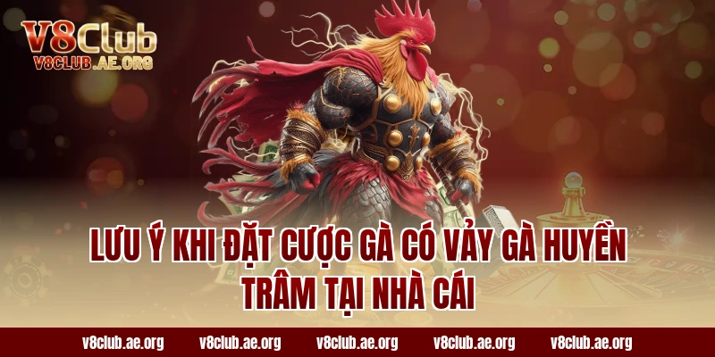 Lưu ý khi đặt cược gà có vảy gà huyền trâm tại nhà cái