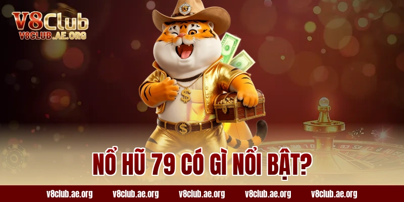 Nổ hũ 79 có gì nổi bật?