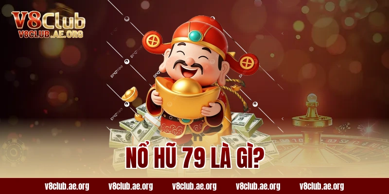 Nổ hũ 79 là gì?
