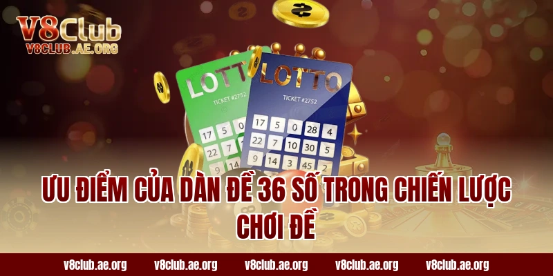 Ưu điểm của dàn đề 36 số trong chiến lược chơi đề